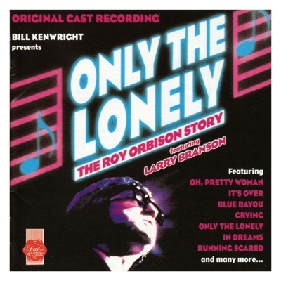 Only The Lonely, The Roy Orbison Story (Original Cast)